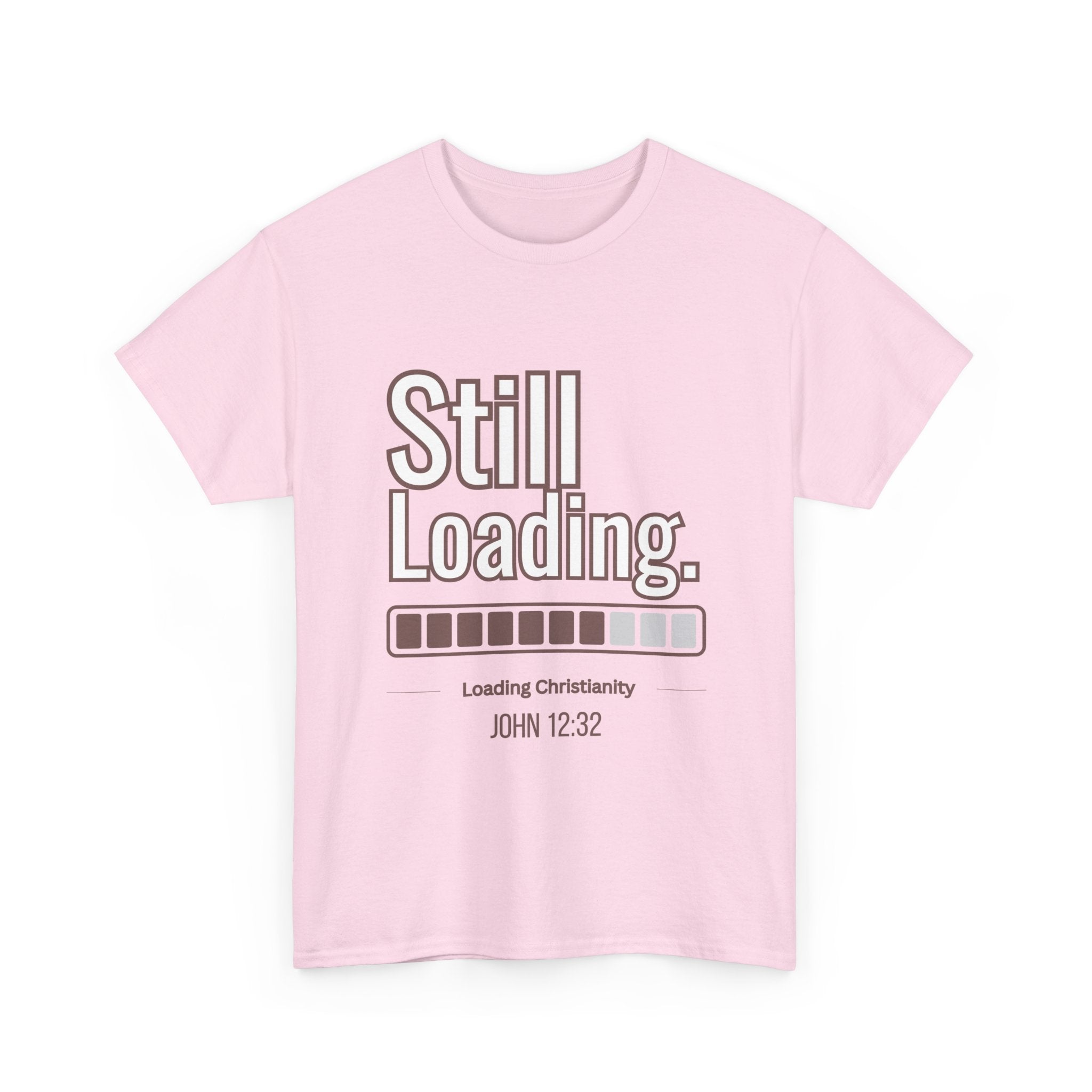 Christian 'Still Loading' Graphic Tee – Pink Faith Shirt (John 12:32)