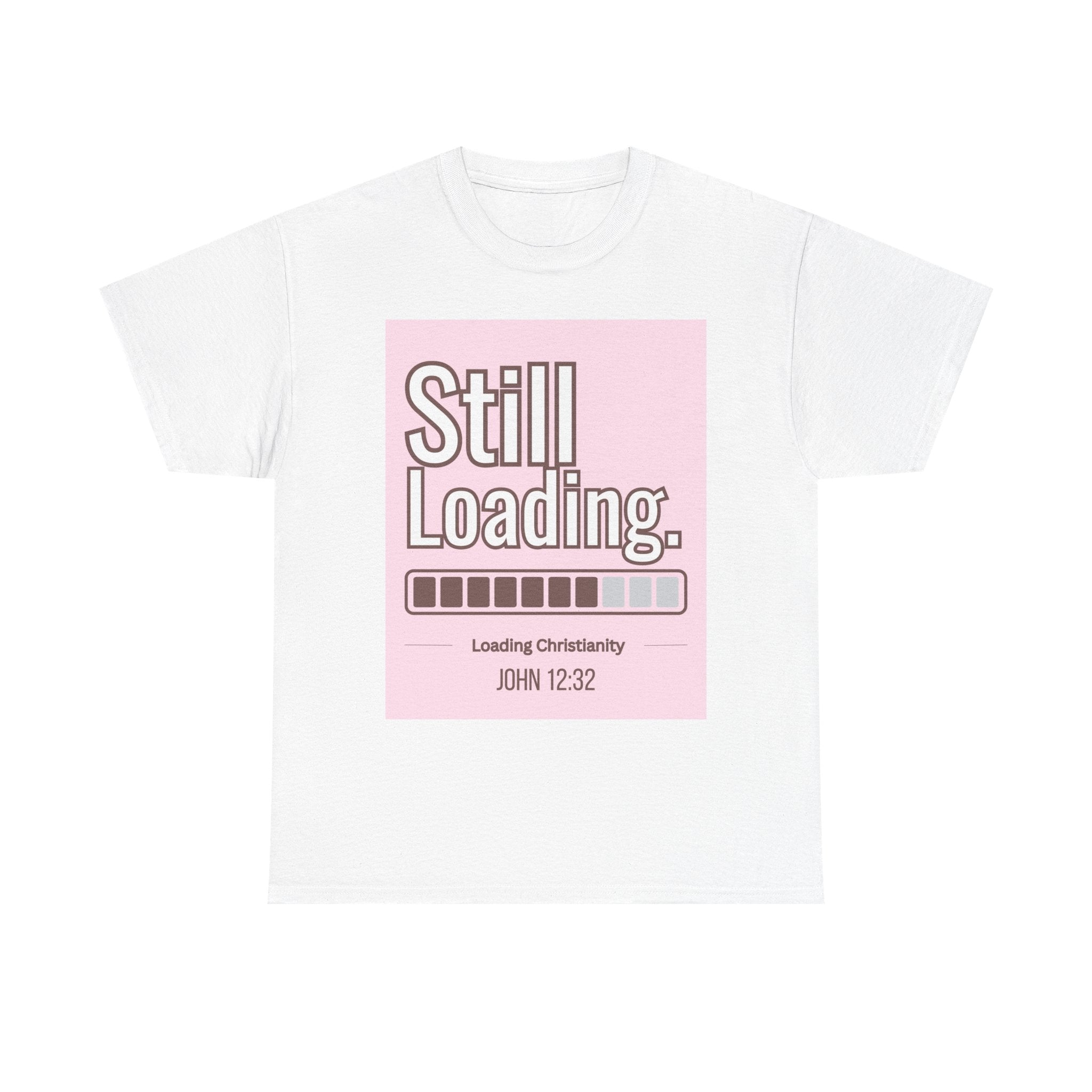 Christian 'Still Loading' Graphic Tee – Pink Faith Shirt (John 12:32)