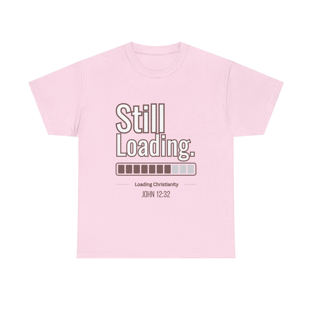 Christian 'Still Loading' Graphic Tee – Pink Faith Shirt (John 12:32)