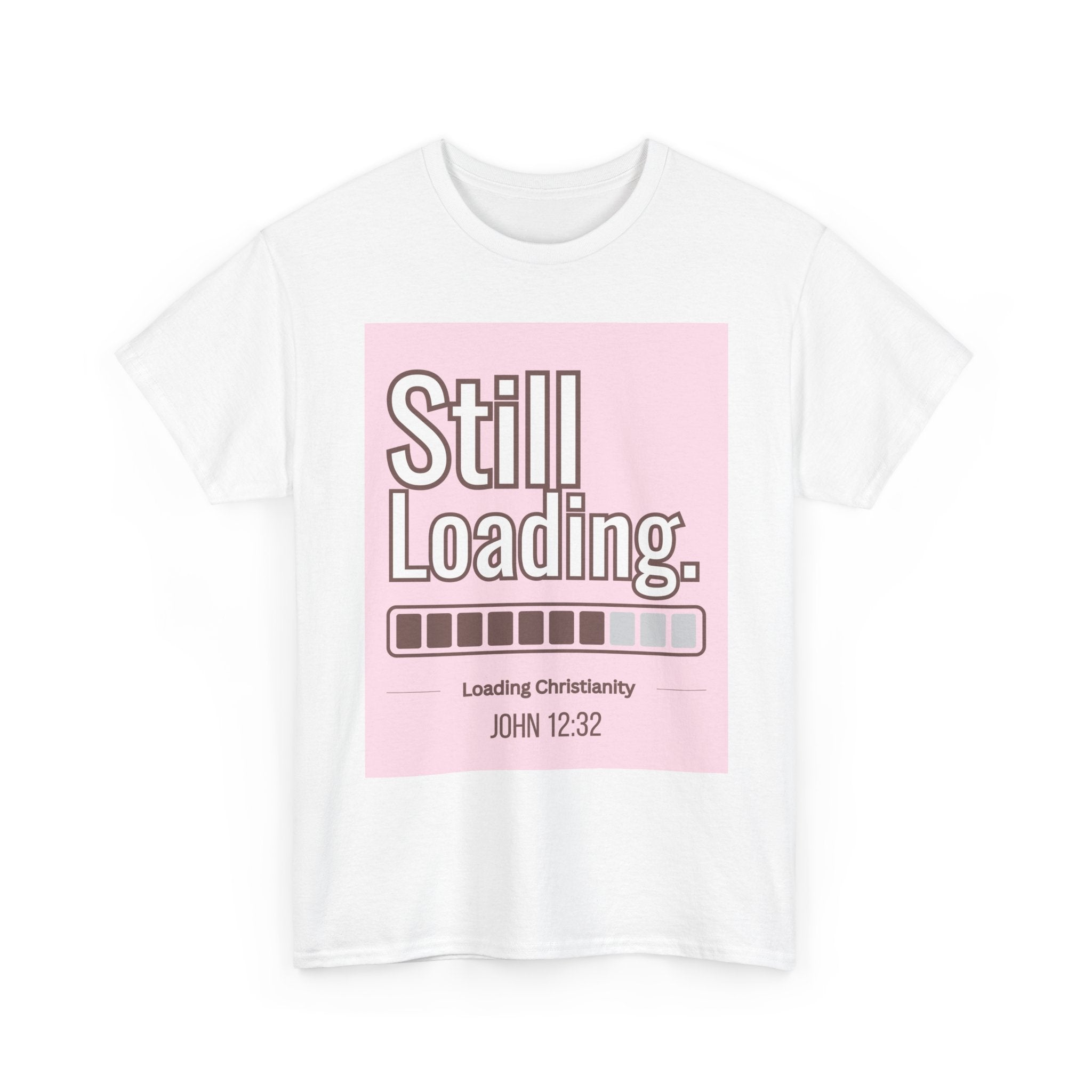 Christian 'Still Loading' Graphic Tee – Pink Faith Shirt (John 12:32)